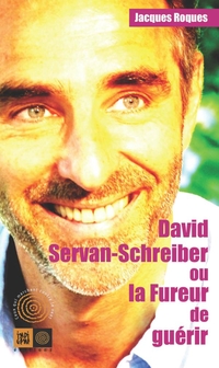 David Servan-Schreiber ou la fureur de guérir