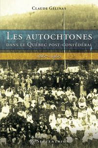 Autochtones dans le Québec post-confédéral (Les)