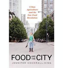 Food and the City : Urban Agriculture and the New Food Revolution