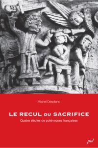 Le recul du sacrifice. Quatre siècles de polémiques françaises