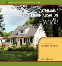 Patrimoine et patrimonialisation : du Québec et d’ailleurs