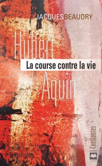 Hubert Aquin: La course contre la vie