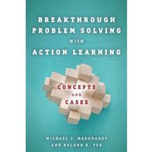 Breakthrough Problem Solving  with Action Learning : Concepts and
