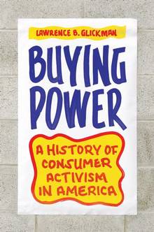 Buying Power : A History of Consumer Activism in America