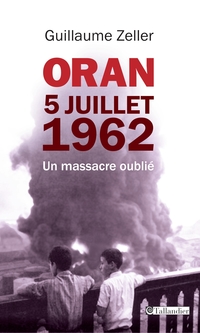 Oran, 5 juillet 1962 : Un massacre oublié