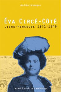 Éva Circé-Côté, libre-penseuse, 1871-1949