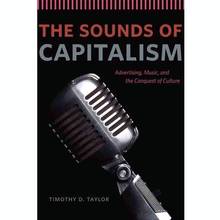 Sounds of Capitalism : Advertising, Music, and the Conquest of Cu