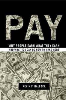 Pay : Why People Earn What They Earn and What You Can Do Now to M