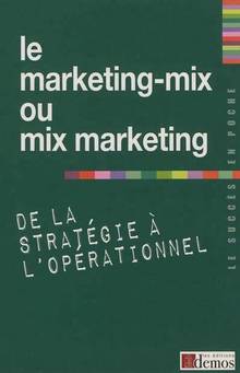 marketing-mix ou mix marketing : de la stratégie à l'opérationnel