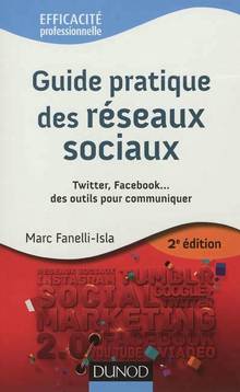 Guide pratique des réseaux sociaux : Twitter, Facebook... des out