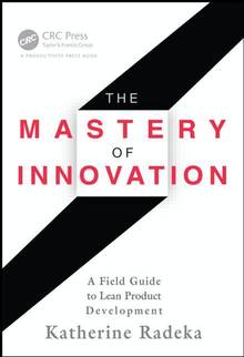 Mastery of Innovation : A Field Guide to Lean Product Development