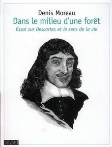 Dans le milieu d'une forêt : Essai sur Descartes et le sens de la