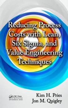 Reducing Process Costs with Lean, Six Sigma, and Value Engineerin