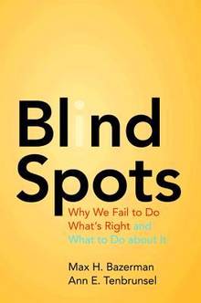 Blind Spots : Why We Fail to  Do What's Right and What to Do abou