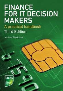 Finance for IT Decision Makers : A Practical Handbook :  3e éditi