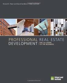 Professional Real Estate Development : The ULI Guide to  the Busi