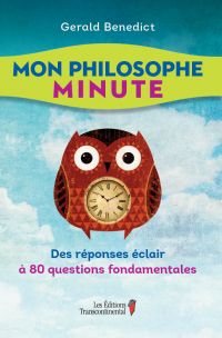 Mon philosophe minute : Des réponses éclair à 80 questions fondam