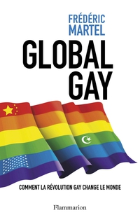 Global Gay : Comment la révolution gay change le monde