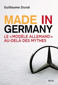 Made in Germany : Le modèle allemand au delà des mythes