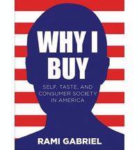 Why I buy : Self, Taste, and  Consumer Society in America