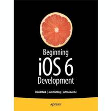 Beginning IOS 6 Development : Exploring the IOS SDK