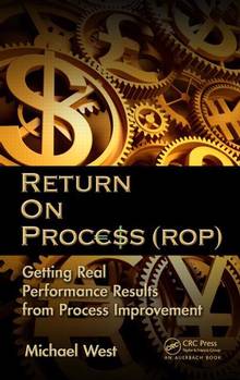 Returns on Process (ROP) : Getting Real Preformance Results from