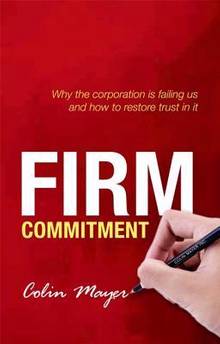 Firm Commitment : Why the corporation is failing us and  how to r