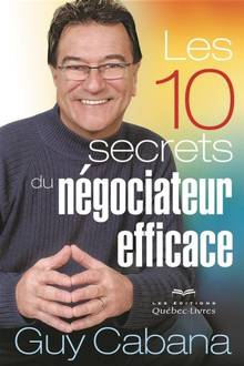 10 secrets du négociateur efficace : 4e édition