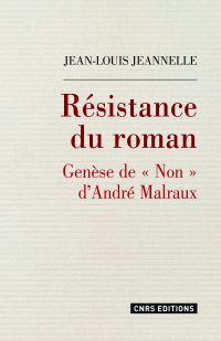 Résistance du roman : Genèse de 'Non' d'André Malraux