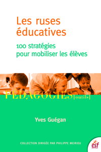 Ruses éducatives : 100 stratégies pour mobiliser les élèves