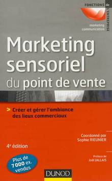 Marketing sensoriel du point  de vente : Créer et gérer  l'ambiance des lieux commerciaux : 4e édition