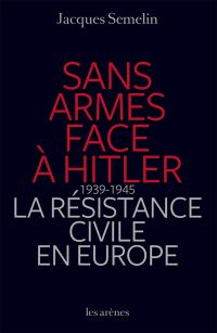 Sans armes face à Hitler : 1939-1945 : La résistance civile en Eu