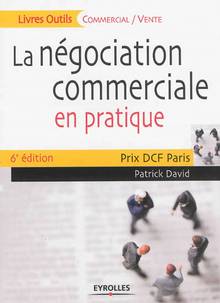 Négociation commerciale en pratique : 6e édition