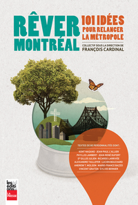Rêver Montréal : 101 idées pour relancer la métropole