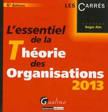 Essentiel de la Théorie des organisations 2013 : 6e édition