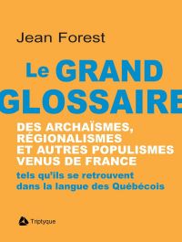 Le grand glossaire des archaïsmes, régionalismes et autres populismes venus de France