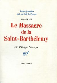 Le Massacre de la Saint-Barthélemy (24 ao?t 1572)