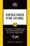 Designed for work : Rethinking the organization and the new archi