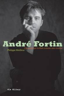 André Fortin : L'homme qui brillait comme une comète