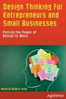 Design thinking for entrepreneurs and small businesses :Putting t