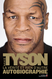Mike Tyson : La vérité et rien d'autre : Autobiographie