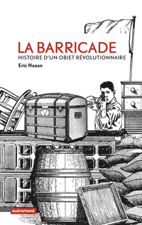 Barricade : Histoire d'un objet révolutionnaire