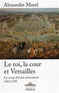 Roi, la cour et Versailles : Le coup d'éclat permanent 1682-1789