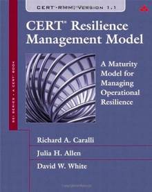 CERT Resilience Management Model : A Maturity Model for  Managing