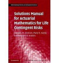 Solutions Manual for Actuarial mathematics for life contingent ri