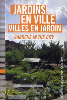 Jardins en ville : Villes en jardin = Gardens in the city
