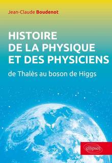 Histoire de la physique et des physiciens : De Thalès au boson de