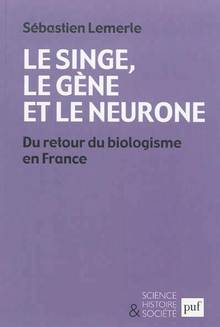 Singe, le gène et le neurone : Du retour du biologisme en France