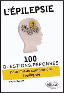 Epilepsie : 100 questions/réponses pour mieux comprendre l'épilep