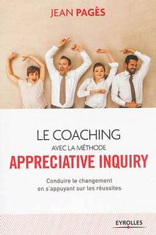 Coaching avec la méthode Appreciative Inquiry : Conduire le chang